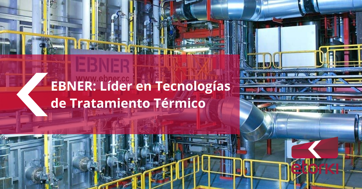 Ebner: Líder en Tecnologías de Tratamiento Térmico